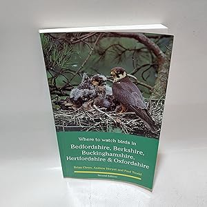 Seller image for Where To Watch Birds In Bedfordshire, Berkshire, Buckinghamshire, Hertfordshire and Oxfordshire (Second Edition) for sale by Cambridge Rare Books