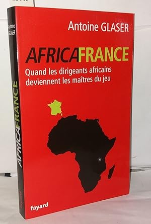 Bild des Verkufers fr AFRICAFRANCE: Quand les dirigeants africains deviennent les matres du jeu zum Verkauf von Librairie Albert-Etienne
