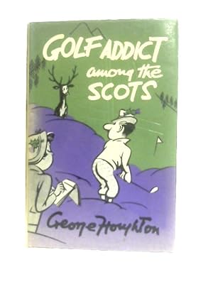 Bild des Verkufers fr Golf Addict Among the Scots zum Verkauf von World of Rare Books