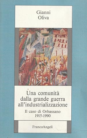 Una comunità dalla grande guerra all'industrializzazione : il caso di Orbassano, 1915-1990