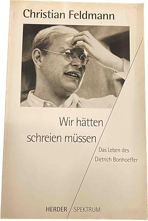 Seller image for Wir htten schreien mssen. Das Leben Dietrich Bonhoeffer for sale by Antiquariaat Schot