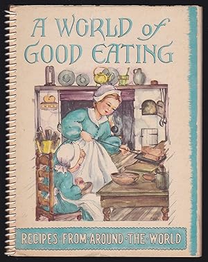Seller image for A World of Good Eating: A Collection of Old and New Recipes From Many Lands; Tetsed in the Kitchen of a New ENgland Housewife and Published for the Enjoyment of Many American Families for sale by JNBookseller