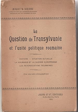 La question de Transylvanie et l'unité politique roumaine. Histoire - Situation actuelle - La Rou...