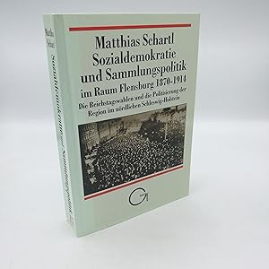 Sozialdemokratie und Sammlungspolitik im Raum Flensburg 1870 - 1914 Die Reichstagswahlen und die ...