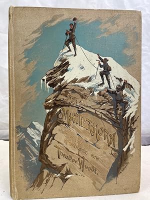 Das Matterhorn und seine Geschichte. Hrsg. von der Sektion Berlin der deutschen u. österreichisch...