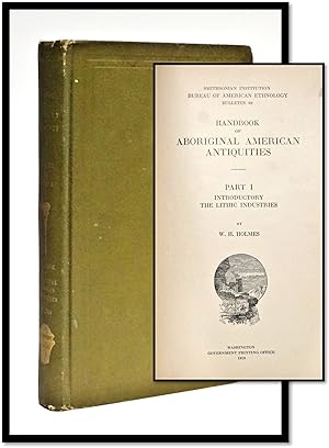 Handbook of Aboriginal American Antiquities Part I Introductory the Lithic Industries