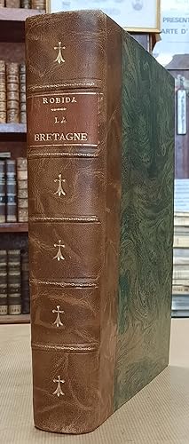 La Vieille France. Bretagne. Texte, dessins et lithographies par A. Robida