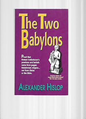 Imagen del vendedor de THE TWO BABYLONS: Or The Papal Worship. Proved To Be The Worship Of Nimrod And His Wife a la venta por Chris Fessler, Bookseller