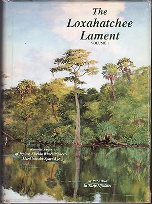 The Loxahatchee Lament: Reminiscences of Jupiter, Florida Where Pioneers Lived into the Space Age...