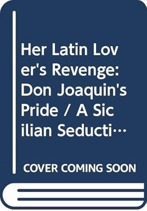 Bild des Verkufers fr Her Latin Lover's Revenge: Don Joaquin's Pride / A Sicilian Seduction / Lazaro's Revenge (By Request) zum Verkauf von WeBuyBooks