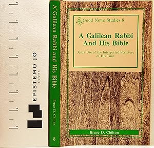 Seller image for A Galilean Rabbi and His Bible: Jesus' Use of the Interpreted Scripture of His Time (Good News Studies) for sale by Epistemo Jo Books