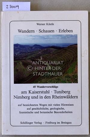 Seller image for Wandern, Schauen, Erleben. 45 Wandervorschlge am Kaiserstuhl, Tuniberg, Nimberg und in den Rheinwldern. for sale by Antiquariat hinter der Stadtmauer