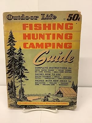 Outdoor Life Fishing Hunting Camping Guide, The Complete How-To-Do-It Book for Sortsmen!