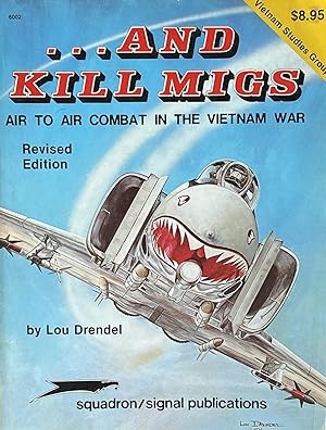 And Kill MIGs: Air to Air Combat in the Vietnam War