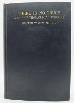 There Is No Truce: A Life of Thomas Mott Osborne