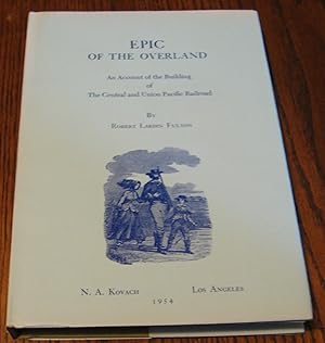 Bild des Verkufers fr Epic of the Overland: an Account of the Building of the Central Union Pacific Railroad zum Verkauf von Paul Wiste Books