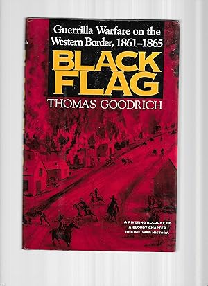 BLACK FLAG: Guerrilla Warfare On The Western Border, 1861~1865. A Riveting Account Of A Bloody Ch...