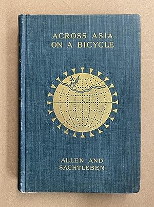 Image du vendeur pour Across Asia on a Bicycle: The Journey of Two American Students from Constantinople to Peking mis en vente par Fahrenheit's Books