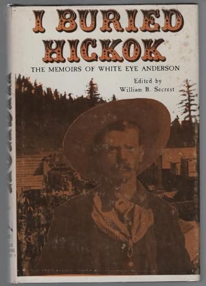 Immagine del venditore per I Buried Hickok: The Memoirs of White Eye Anderson venduto da Turn-The-Page Books