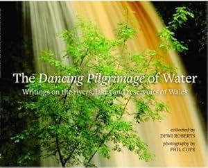 Immagine del venditore per Dancing Pilgrimage of Water, The - Writings on the Rivers, Lakes and Reservoirs of Wales venduto da WeBuyBooks