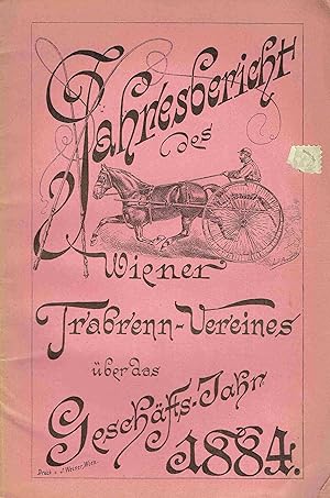 Rechenschafts-Bericht des Wiener Trabrenn-Vereins für das Jahr 1884 (Jahresbericht des Wiener Tra...