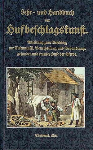 Bild des Verkufers fr Lehrbuch und Handbuch der Hufbeschlagskunst. Anleitung zum Beschlag, zur Erkenntni, Beurtheilung und Behandlung gesunder und kranker Hufe der Pferde ec., zum Beschlag des Rindviehs ec. zum Verkauf von Antiquariat Bernhardt