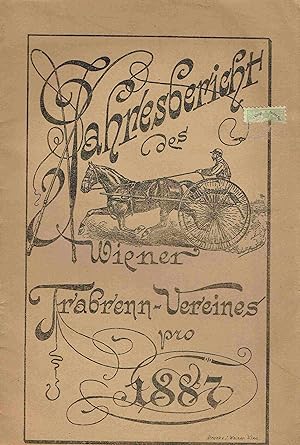 Rechenschafts-Bericht des Wiener Trabrenn-Vereins für das Jahr 1887 (Jahresbericht des Wiener Tra...