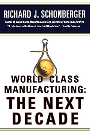 Immagine del venditore per World Class Manufacturing: The Next Decade: Building Power, Strength, and Value venduto da WeBuyBooks