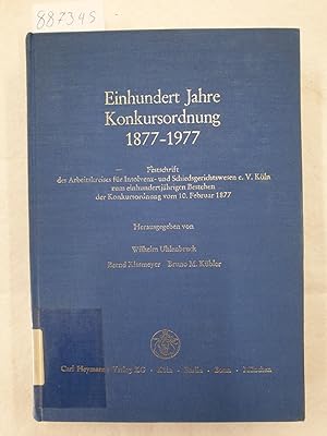 Bild des Verkufers fr Einhundert Jahre Konkursordnung 1877 - 1977 : Festschrift des Arbeitskreises fr Insolvenz u. Schiedsgerichtswesens e.V. Kln zum einhundertjhrigen Bestehen der Konkursordnung vom 10. Februar 1877 : zum Verkauf von Versand-Antiquariat Konrad von Agris e.K.