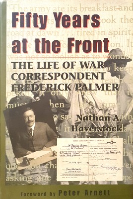 Seller image for Fifty Years At The Front: The Life Of War Correspondent Frederick Palmer for sale by Marlowes Books and Music