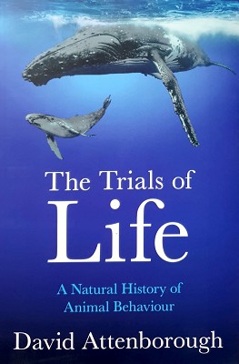 The Trials Of Life: A Natural History Of Animal Behaviour