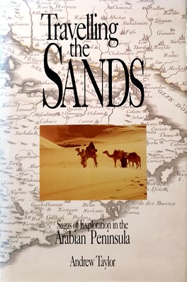 Bild des Verkufers fr Travelling The Sands: Sagas Of Exploration In The Arabian Peninsula zum Verkauf von Marlowes Books and Music