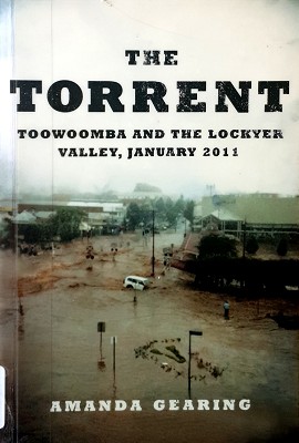 Image du vendeur pour The Torrent: Toowoomba And The Lockyer Valley, January 2011 mis en vente par Marlowes Books and Music