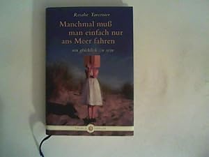 Seller image for Manchmal muss man einfach nur ans Meer fahren: . um glcklich zu sein for sale by ANTIQUARIAT FRDEBUCH Inh.Michael Simon