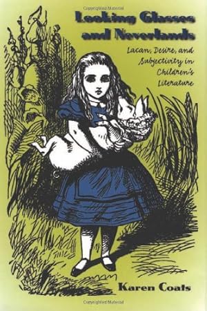 Seller image for Looking Glasses and Neverlands: Lacan, Desire, and Subjectivity in Children's Literature for sale by WeBuyBooks