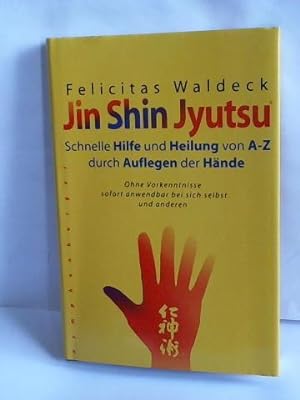 Jin Shin Jyutsu. Schnelle Hilfe und Heilung von A - Z durch Auflegen der Hände. Ohne Vorkenntniss...