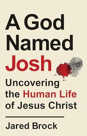 Bild des Verkufers fr A God Named Josh : Uncovering the Human Life of Jesus Christ zum Verkauf von AHA-BUCH GmbH