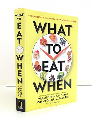 What to Eat When: A Strategic Plan to Improve Your Health and Life Through Food