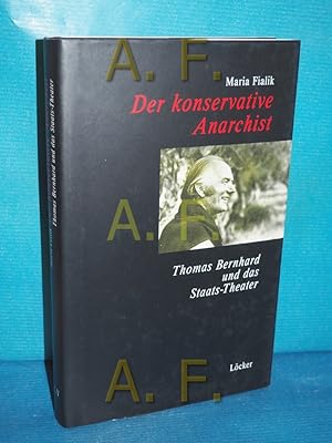 Seller image for Der konservative Anarchist : Thomas Bernhard und das Staats-Theater for sale by Antiquarische Fundgrube e.U.