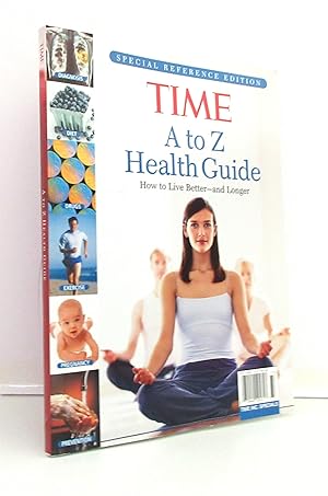 TIME A to Z HEALTH GUIDE: How To Live Better-and Longer (SPECIAL REFERENCE EDITION)