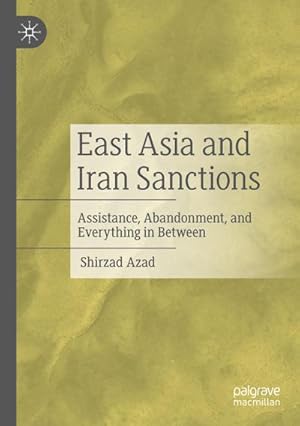 Bild des Verkufers fr East Asia and Iran Sanctions : Assistance, Abandonment, and Everything in Between zum Verkauf von AHA-BUCH GmbH