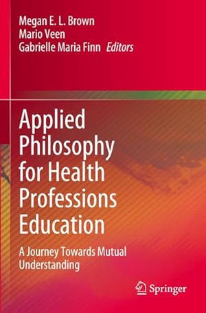 Bild des Verkufers fr Applied Philosophy for Health Professions Education : A Journey Towards Mutual Understanding zum Verkauf von AHA-BUCH GmbH
