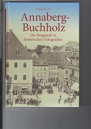 Annaberg-Buchholz. Die Bergstadt in historischen Fotografien.