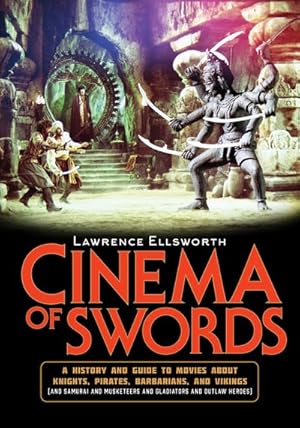 Seller image for Cinema of Swords : A Popular Guide to Movies About Knights, Pirates, Barbarians, and Vikings and Samurai and Musketeers and Gladiators and Outlaw Heroes for sale by GreatBookPrices
