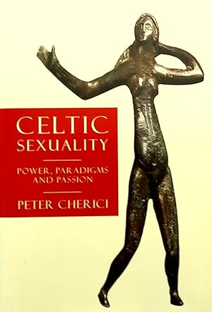 Immagine del venditore per Celtic Sexuality Power, Paradigms and Passion. venduto da Banfield House Booksellers