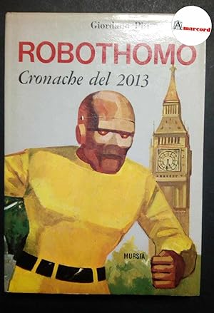 Seller image for Pitt Giordano, Robothomo. Cronache del 2013., Mursia, 1967 - I. for sale by Amarcord libri