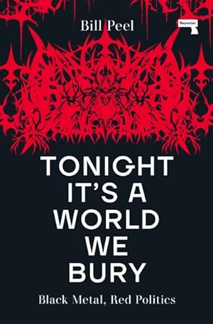 Imagen del vendedor de Tonight It?s a World We Bury : Black Metal, Red Politics a la venta por GreatBookPrices