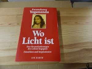 Bild des Verkufers fr Wo Licht ist : den herausforderungen des Lebens begegnen ; Einsichten und Inspirationen. Paramahansa Yogananda. [bers. aus dem Engl.: Self-Realization Fellowship] zum Verkauf von Versandantiquariat Schfer