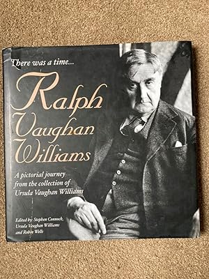There Was a Time.: Ralph Vaughan Williams - A Pictorial Journey from the Collection of Ursula Vau...