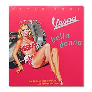 Vespa Bella Donna : die Taille des Jahrhunderts - die Formen der 50er ; 2 Essays zu 100 Bildern.